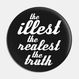 THE ILLEST THE REALEST THE TRUTH Pin