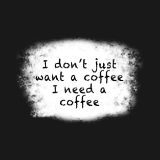 Need a coffee T-Shirt