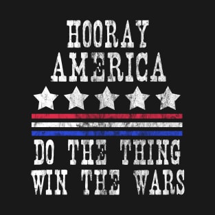 Hooray America Do The Things Win The Wars T-Shirt