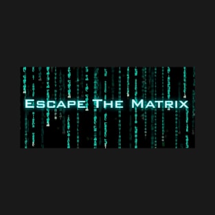 Escape The Matrix T-Shirt