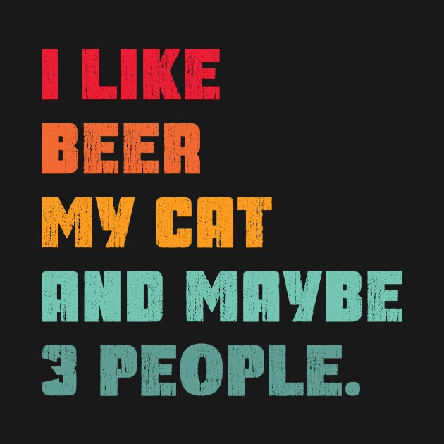 i like beer my cat and maybe 3 people - beer & cat lover by MerchByThisGuy