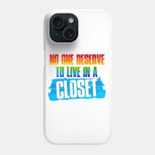 no one deserve to live in a closet Phone Case