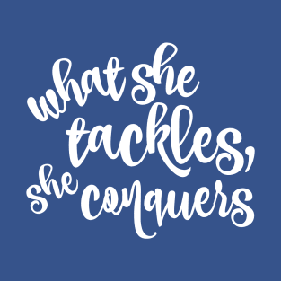 What she tackles, she conquers T-Shirt