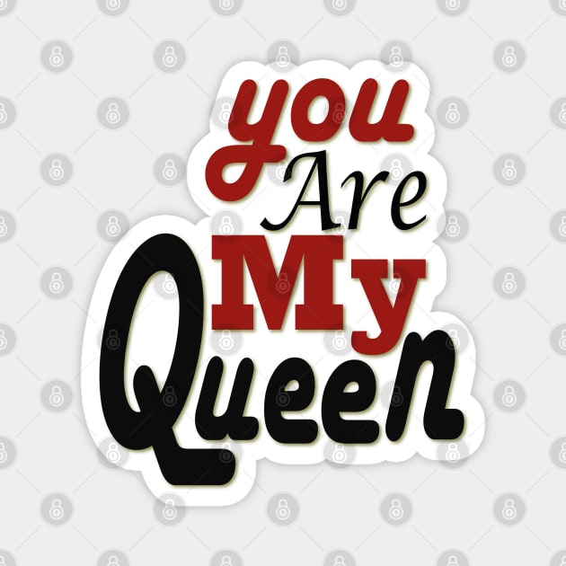 you are my queen tshirt Magnet by Day81
