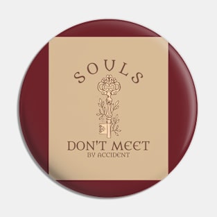 Souls Don't Meet By Accident Pin