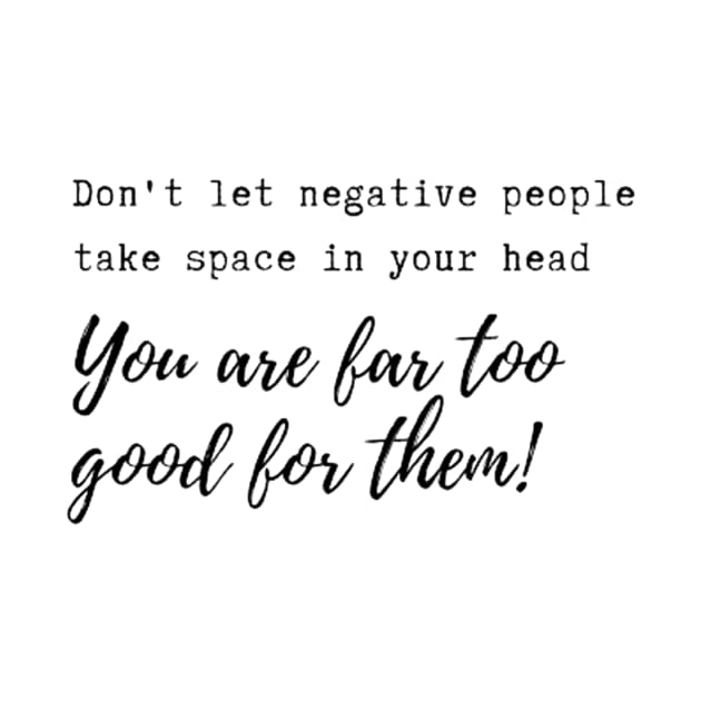 Don't let negative people take space in your head! by Accentuate the Positive 