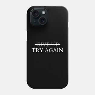 NEVER GIVE UP, TRY AGAIN Phone Case