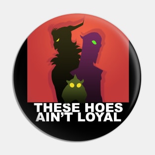 These Hoes Aint Loyal Pin