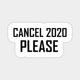 Cancel 2020 please Magnet