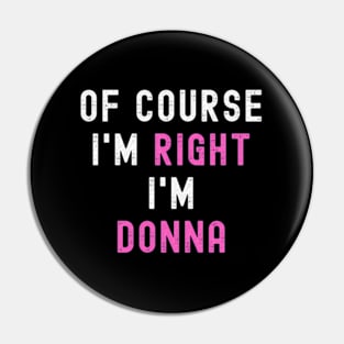 Of Course Im Right Im Donna ny Donna Pin