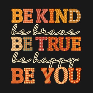 Be kind be brave be true be happy be you T-Shirt