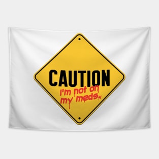 Caution I'm Not On My Meds Tapestry