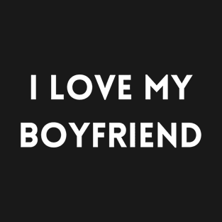 I Love My Boyfriend T-Shirt