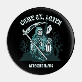 come on loser, we're going reaping Pin