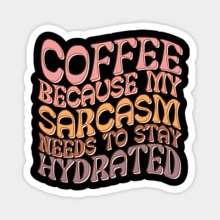 Coffee Because My Sarcasm Needs To Stay Hydrated Magnet