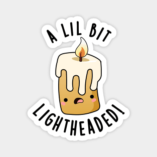 A Lil Bit Light Headed Funny Candle Puns Magnet