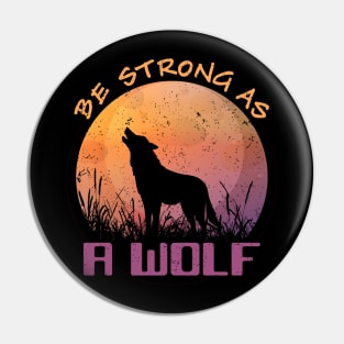 Be Strong As A Wolf Gift Motivation For Animal Lovers Pin