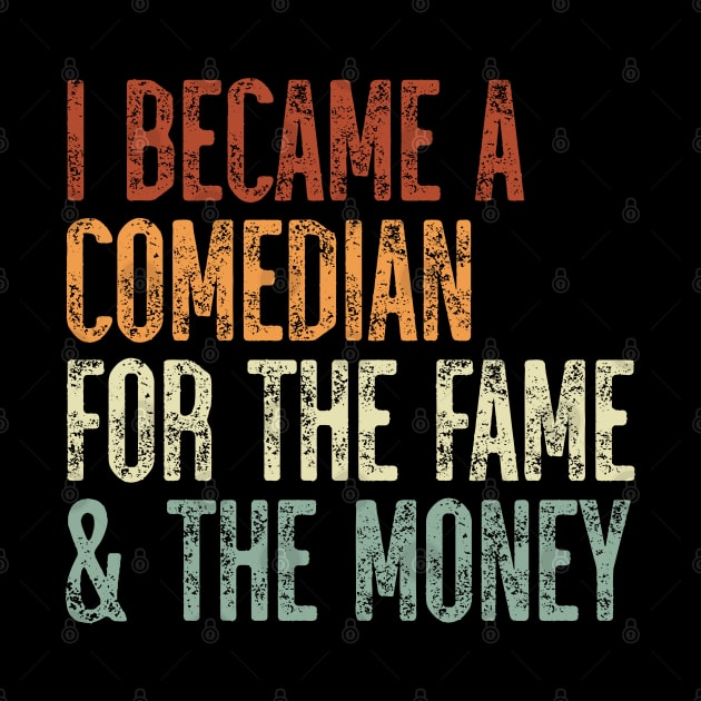 I Became A Comedian For The Fame & The Money by JaiStore