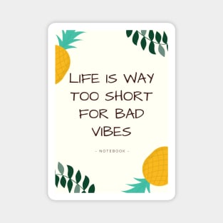 Life is too Short for bad Vibes Magnet