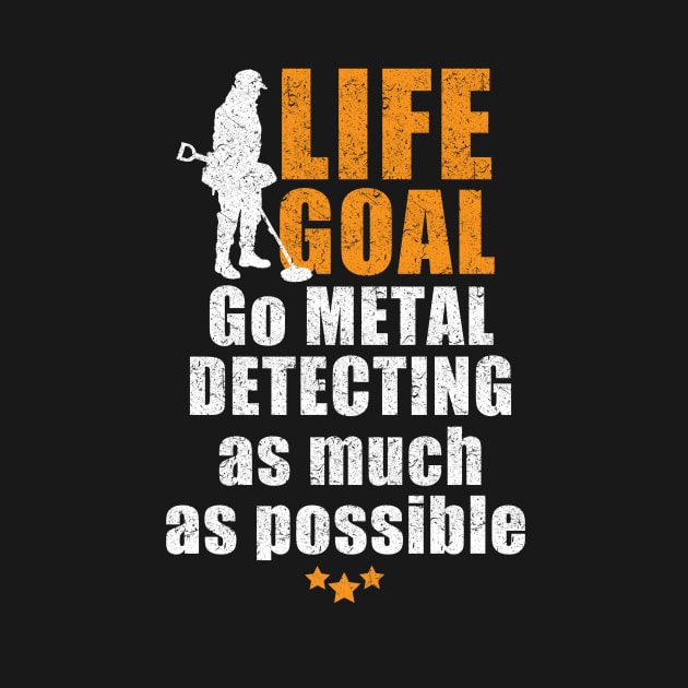 Metal detecting tshirt - fun life goal tshirt by Diggertees4u