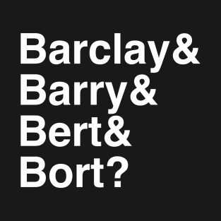 Barclay & Barry & Bert & Bort T-Shirt