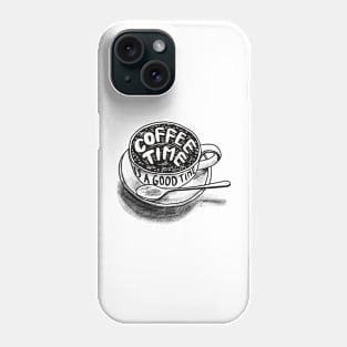 Coffee time is a good time Phone Case