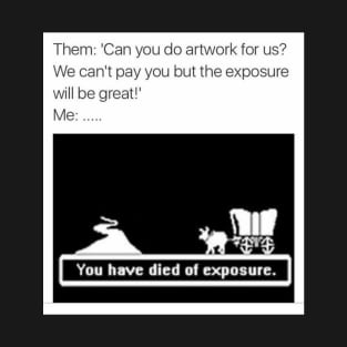 Artist Art Exposure Funny Meme T-Shirt