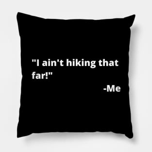 I ain't hiking that far! Pillow