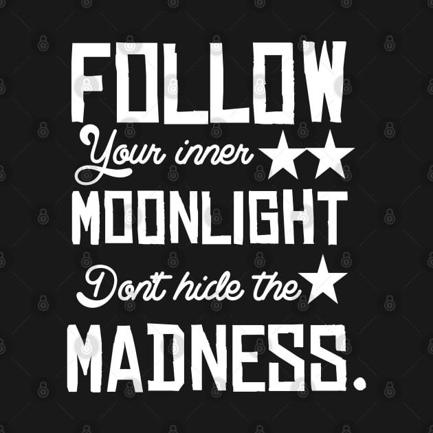 Follow your inner moonlight don't hide the madness by Asianboy.India 