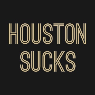 Houston Sucks (Gold Text) T-Shirt