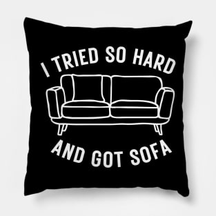 I Tried So Hard And Got Sofa Pillow