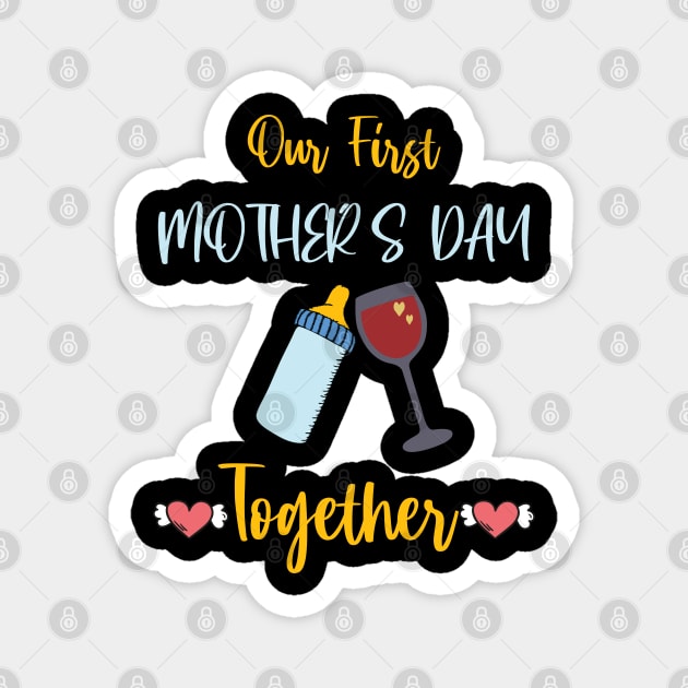 Our First Mother's Day Together Magnet by Just Be Cool Today