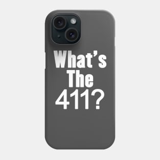 what's the 411? Phone Case