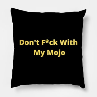 Don't F*ck With My Mojo Pillow