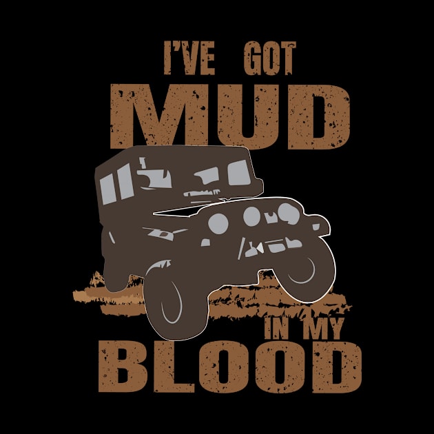 I've Got Mud In My Blood Off-Road Jeep Rough Road Adventure Design Gift Idea  by c1337s