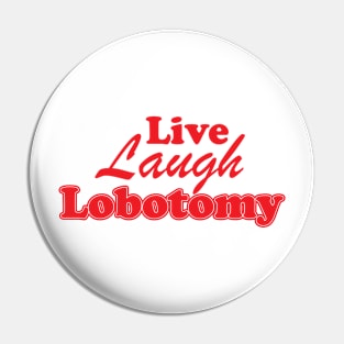 Live Laugh Lobotomy Ironic Sarcastic Funny Pin