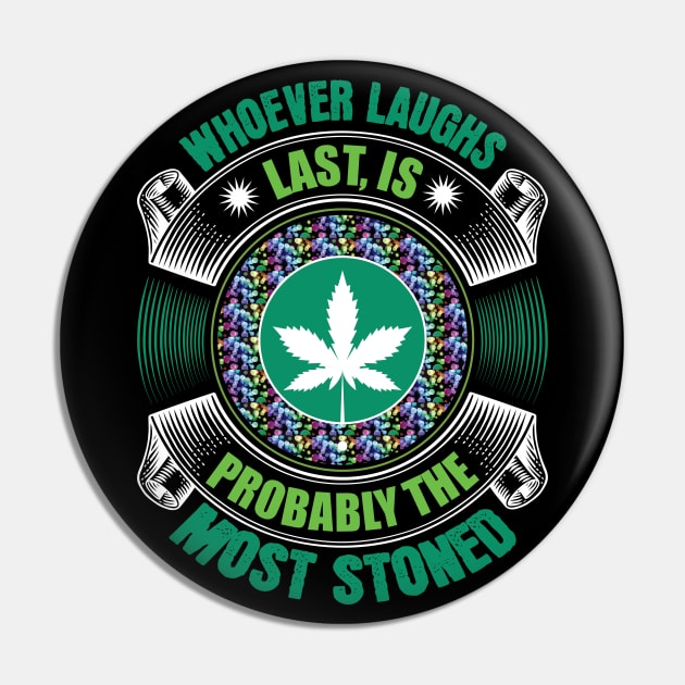 Whoever Laughs Last Is Probably The Most Stoned Pin by Dojaja