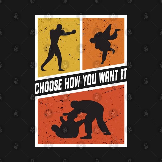 Choose How You Want it Boxing, Wrestling, Jiu Jitsu, or MMA by Cool Teez