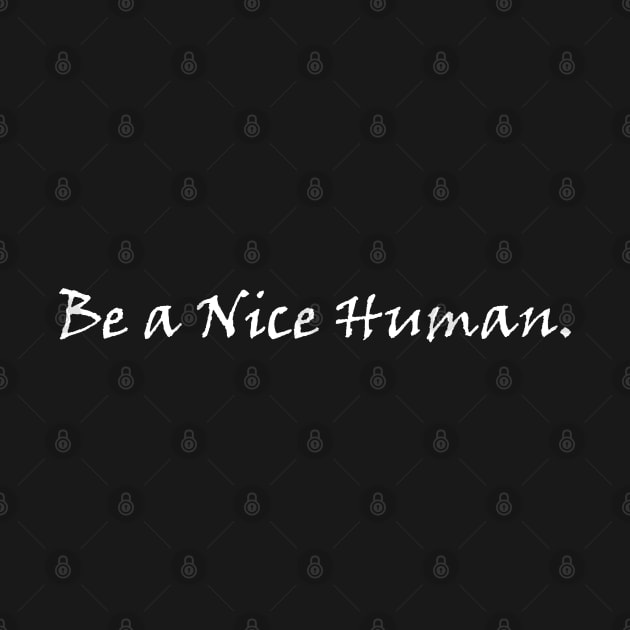 Be A Nice Human - White by VT Designs