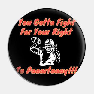 You Gotta Fight For Your Right To Partaaay !!! Pin