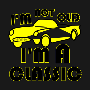 I'm not old I'm classic T-Shirt