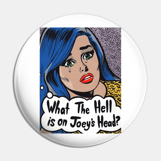 What The Hell is on Joey's Head? Comic Girl Pin by turddemon