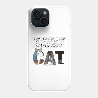 Today I'm only talking to my cat - gray and white tabby cat oil painting word art Phone Case