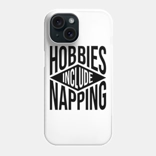 Hobbies Include Napping Phone Case