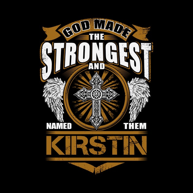 Kirstin Name T Shirt - God Found Strongest And Named Them Kirstin Gift Item by reelingduvet