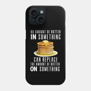 No Amount of Butter In Something Can Replace the Amount of Butter On Something on a Dark Background Phone Case