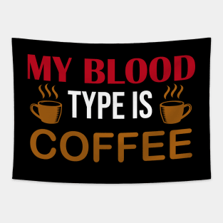 My Blood Type is Coffee | Funny Coffee Lover Tapestry