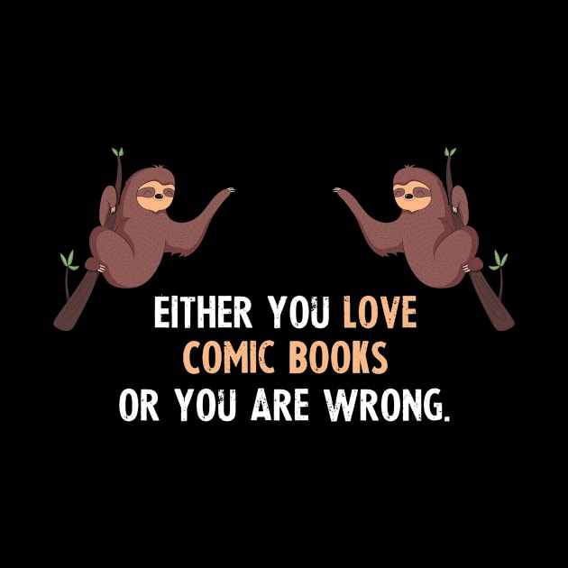 Either You Love Comic Books Or You Are Wrong - With Cute Sloths Hanging by divawaddle