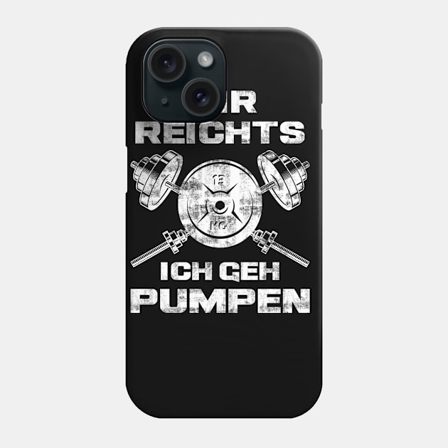 Mir Reichts Ich Geh Pumpen Gym Fitness Spruch Phone Case by Jonas Design