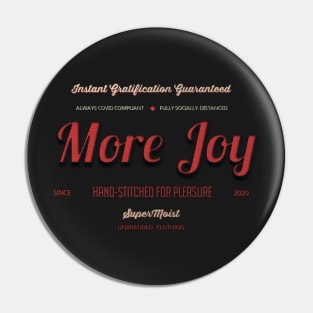 More Joy - Immediate Satisfaction Guaranteed Pin